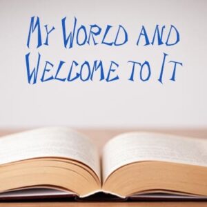 Open book with the words "My World and Welcome to It" above.